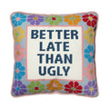 Better Late Than Ugly Embroidered Pillow