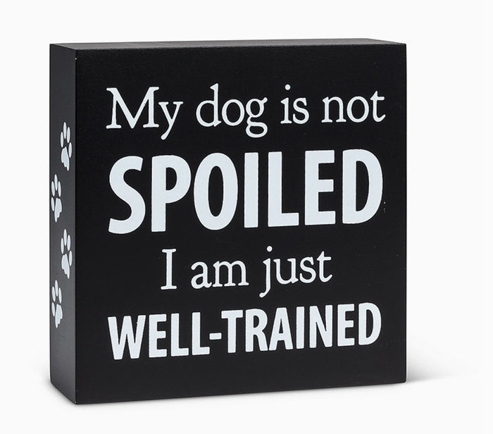 My Dog is Not Spoiled Block-5.5" Sq